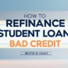 How to Refinance Student Loans with Bad Credit