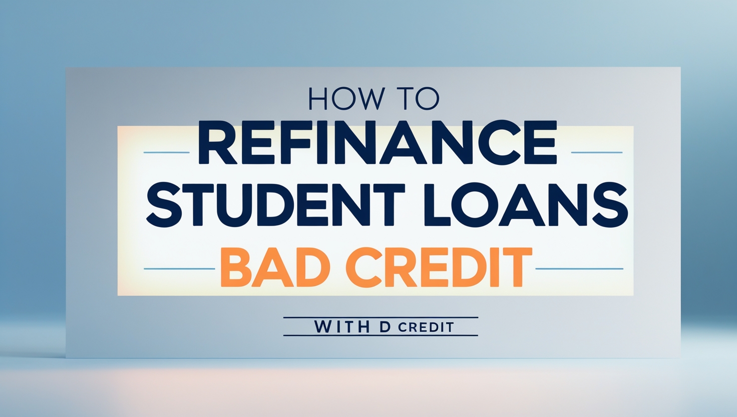 How to Refinance Student Loans with Bad Credit