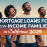 Mortgage Loans for Low-Income Families in California 2025