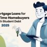 Mortgage Loans for First-Time Homebuyers with Student Debt